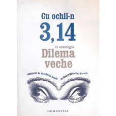 CU OCHII IN 3,14 (O ANTOLOGIE DILEMA VECHE)
