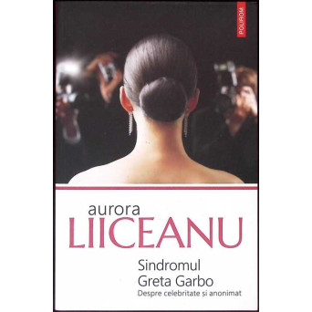 SINDROMUL GRETA GARBO - DESPRE CELEBRITATE SI ANONIMAT