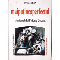 MAIPUTINCAPERFECTUL. ISTORIOARELE LUI POLICARP CUTZARA MAIPUTINCAPERFECTUL. ISTORIOARELE LUI POLICARP CUTZARA