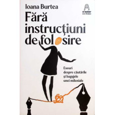 FARA INSTRUCTIUNI DE FOLOSIRE. ESEURI DESPRE CAUTARILE SI BAGAJELE UNEI MILENIALE