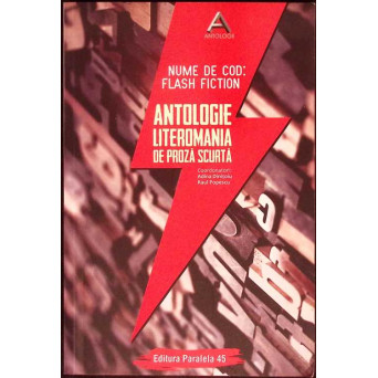 NUME DE COD: FLASH FICTION. ANTOLOGIE LITEROMANIA DE PROZA SCURTA