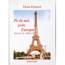 PE LA NOI, PRIN EUROPA (JURNAL DE CALATORIE)