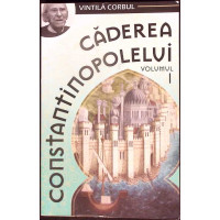 CADEREA CONSTANTINOPOLELUI VOL.1