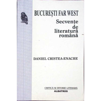BUCURESTI FAR WEST. SECVENTE DE LITERATURA ROMANA