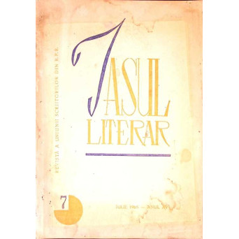 IASUL LITERAR. REVISTA A UNIUNII SCRIITORILOR DIN R.P.R. 7, IULIE 1965