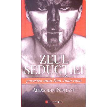 ZEUL SEDUCTIEI. POVESTEA UNUI DON JUAN RATAT