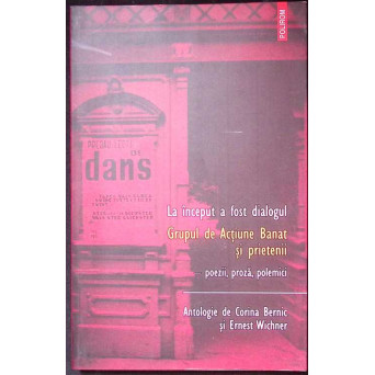 LA INCEPUT A FOST DIALOGUL. GRUPUL DE ACTIUNE BANAT SI PRIETENII. POEZII, PROZA, POLEMICI