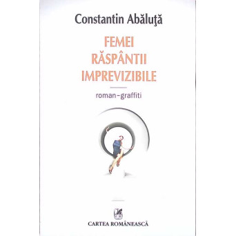 FEMEI RASPANTII IMPREVIZIBILE. ROMAN-GRAFFITI