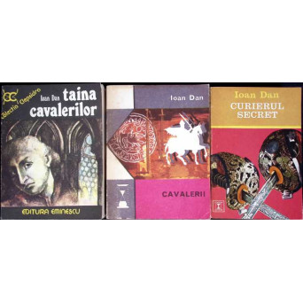 LOT 3 CARTI IOAN DAN: TAINA CAVALERILOR, CAVALRII, CURIERUL SECRET