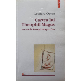 CARTEA LUI THEOPHIL MAGUS SAU 40 DE POVESTI DESPRE OM