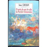 O SUTA DE ANI DE ZILE LA PORTILE ORIENTULUI O SUTA DE ANI DE ZILE LA PORTILE ORIENTULUI