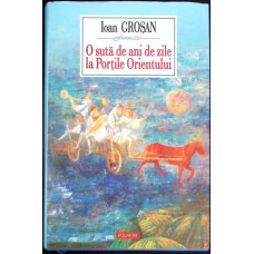 O SUTA DE ANI DE ZILE LA PORTILE ORIENTULUI
