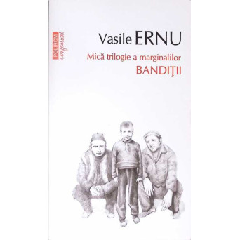 MICA TRILOGIE A MARGINALILOR. BANDITII MICA TRILOGIE A MARGINALILOR. BANDITII