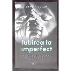 IUBIREA LA IMPERFECT IUBIREA LA IMPERFECT