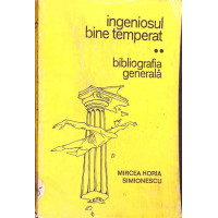 INGENIOSUL BINE TEMPERAT. BIBLIOGRAFIA GENERALA