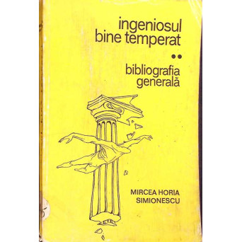 INGENIOSUL BINE TEMPERAT. BIBLIOGRAFIA GENERALA