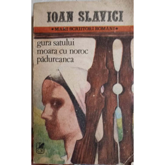 GURA SATULUI. MOARA CU NOROC. PADUREANCA