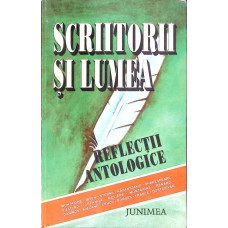 SCRIITORII SI LUMEA. REFLECTII ANTOLOGICE
