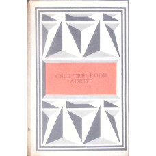 CELE TREI RODII AURITE. O ISTORIE A BASMELOR ROMANESTI IN TEXTE