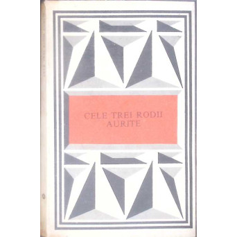 CELE TREI RODII AURITE. O ISTORIE A BASMELOR ROMANESTI IN TEXTE