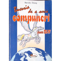 BUCURIA DE A SCRIE COMPUNERI. CARTE PENTRU ELEVII CLASELOR A III-A SI A IV-A BUCURIA DE A SCRIE COMPUNERI. CARTE PENTRU ELEVII CLASELOR A III-A SI A IV-A