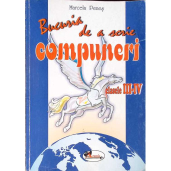 BUCURIA DE A SCRIE COMPUNERI. CARTE PENTRU ELEVII CLASELOR A III-A SI A IV-A