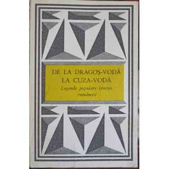 DE LA DRAGOS-VODA LA CUZA-VODA. LEGENDE POPULARE ISTORICE ROMANESTI