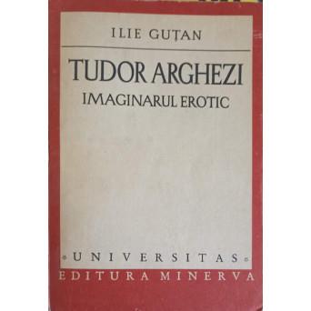 TUDOR ARGHEZI - IMAGINARUL EROTIC