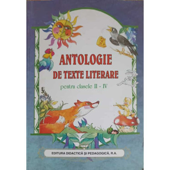 ANTOLOGIE DE TEXTE LITERARE PENTRU CLASELE II-IV
