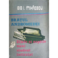 BRATUL ANDROMEDEI. ZILELE SI NOPTILE UNUI STUDENT INTARZIAT BRATUL ANDROMEDEI. ZILELE SI NOPTILE UNUI STUDENT INTARZIAT