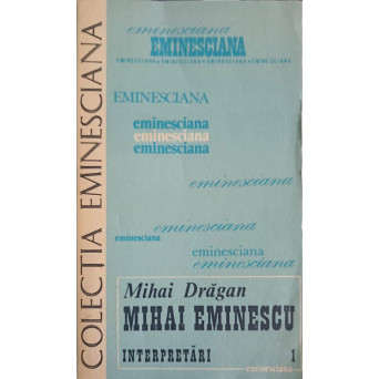 MIHAI EMINESCU INTERPRETARI VOL.1