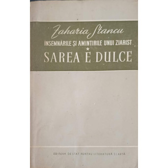 INSEMNARILE SI AMINTIRILE UNUI ZIARIST 1 SAREA E DULCE