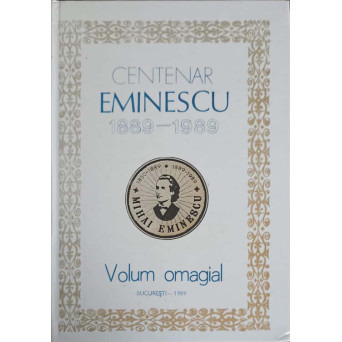 CENTENAR EMINESCU 1889-1989, VOLUM OMAGIAL