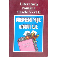LITERATURA ROMANA CLASELE V-VIII: REFERINTE CRITICE