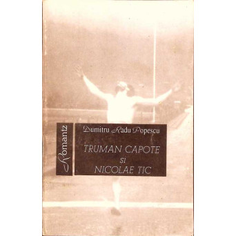 TRUMAN CAPOTE SI NICOLAE TIC