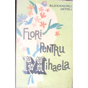 FLORI PENTRU MIHAELA