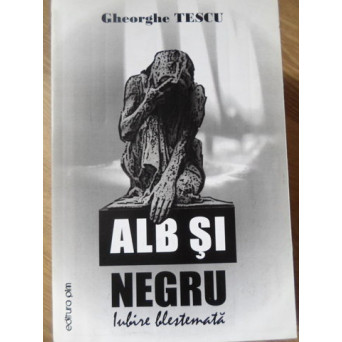 ALB SI NEGRU. IUBIRE BLESTEMATA