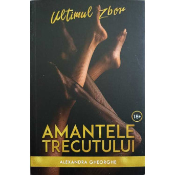 AMANTELE TRECUTULUI. ULTIMUL ZBOR