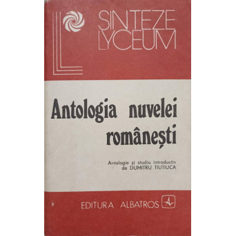 ANTOLOGIA NUVELEI ROMANESTI. ALEXANDRU LAPUSNEANUL, LA TIGANCI, ULTIMUL BEREVOI