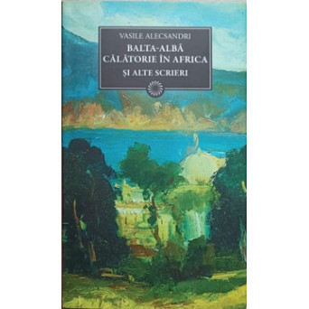 BALTA-ALBA. CALATORIE IN AFRICA SI ALTE SCRIERI