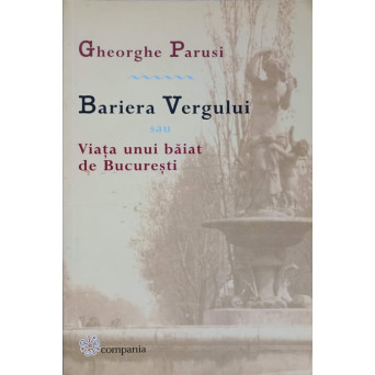 BARIERA VERGULUI SAU VIATA UNUI BAIAT DE BUCURESTI