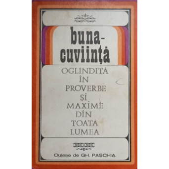BUNA CUVIINTA OGLINDITA IN PROVERBE SI MAXIME DIN TOATA LUMEA