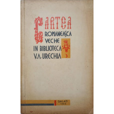 CARTEA ROMANEASCA VECHE IN BIBLIOTECA V.A. URECHIA