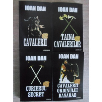 CAVALERII. TAINA CAVALERILOR. CURIERUL SECRET. CAVALERII ORDINULUI BASARAB VOL.1-4