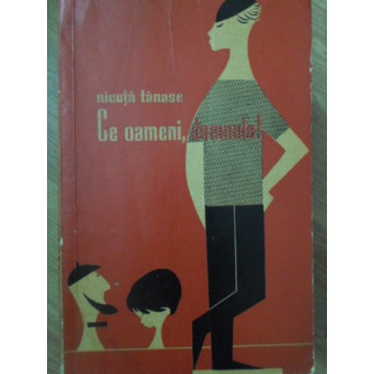 CE OAMENI, DOMNULE!