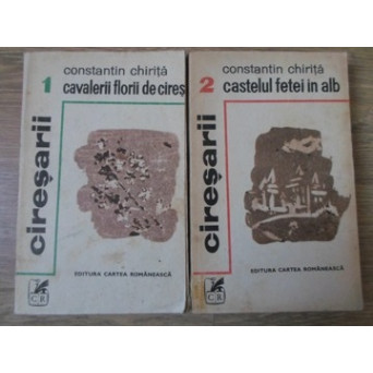 CIRESARII VOL.1-2 CAVALERII FLORII DE CIRES. CASTELUL FETEI IN ALB