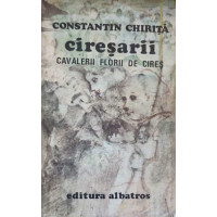 CIRESARII VOL.1 CAVALERII FLORII DE CIRES  CIRESARII VOL.1 CAVALERII FLORII DE CIRES