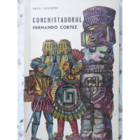 CONCHISTADORUL HERNANDO CORTEZ