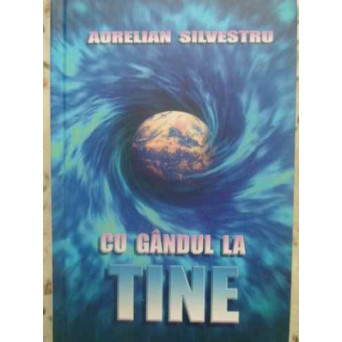 CU GANDUL LA TINE