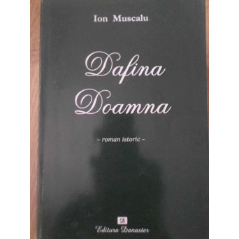DAFINA DOAMNA (VIATA PLINA DE MISTER SI LEGENDA A DOAMNEI LUI DABIJA VODA) ROMAN ISTORIC